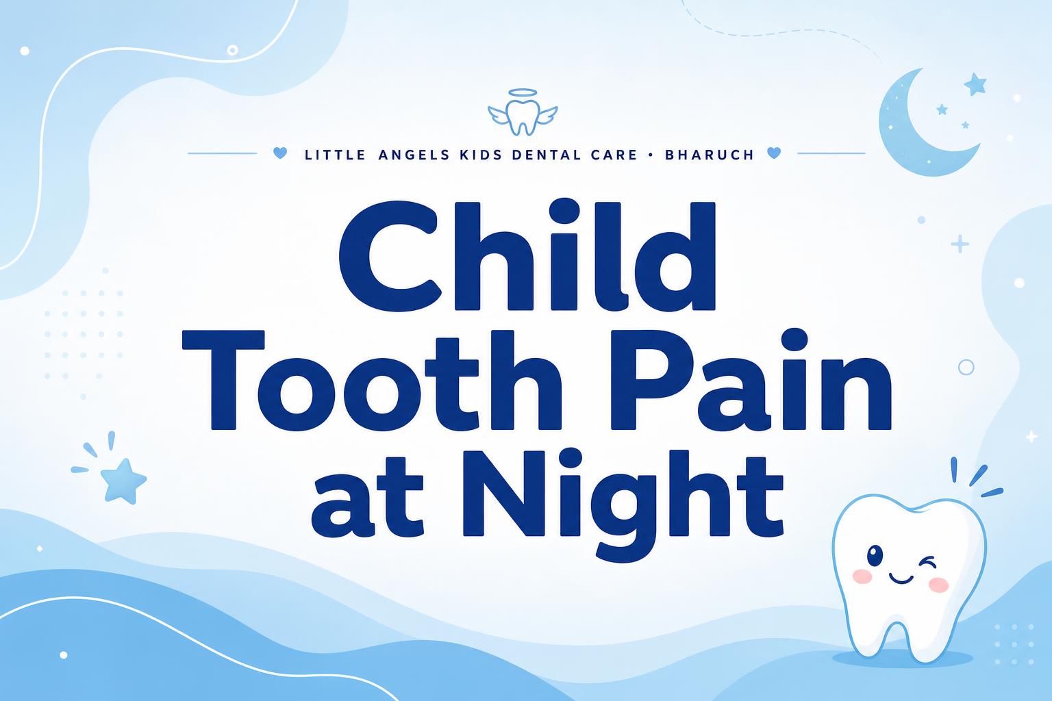 Child Has Tooth Pain at Night? Causes & What to Do